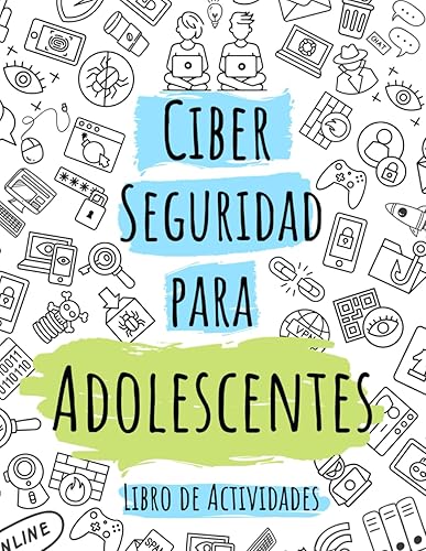 Ciberseguridad Para Adolescentes: Aprende Acerca de Seguridad y Privacidad en Línea mientras resuelves Crucigramas, Sopa de Letras, Laberintos y Más.
