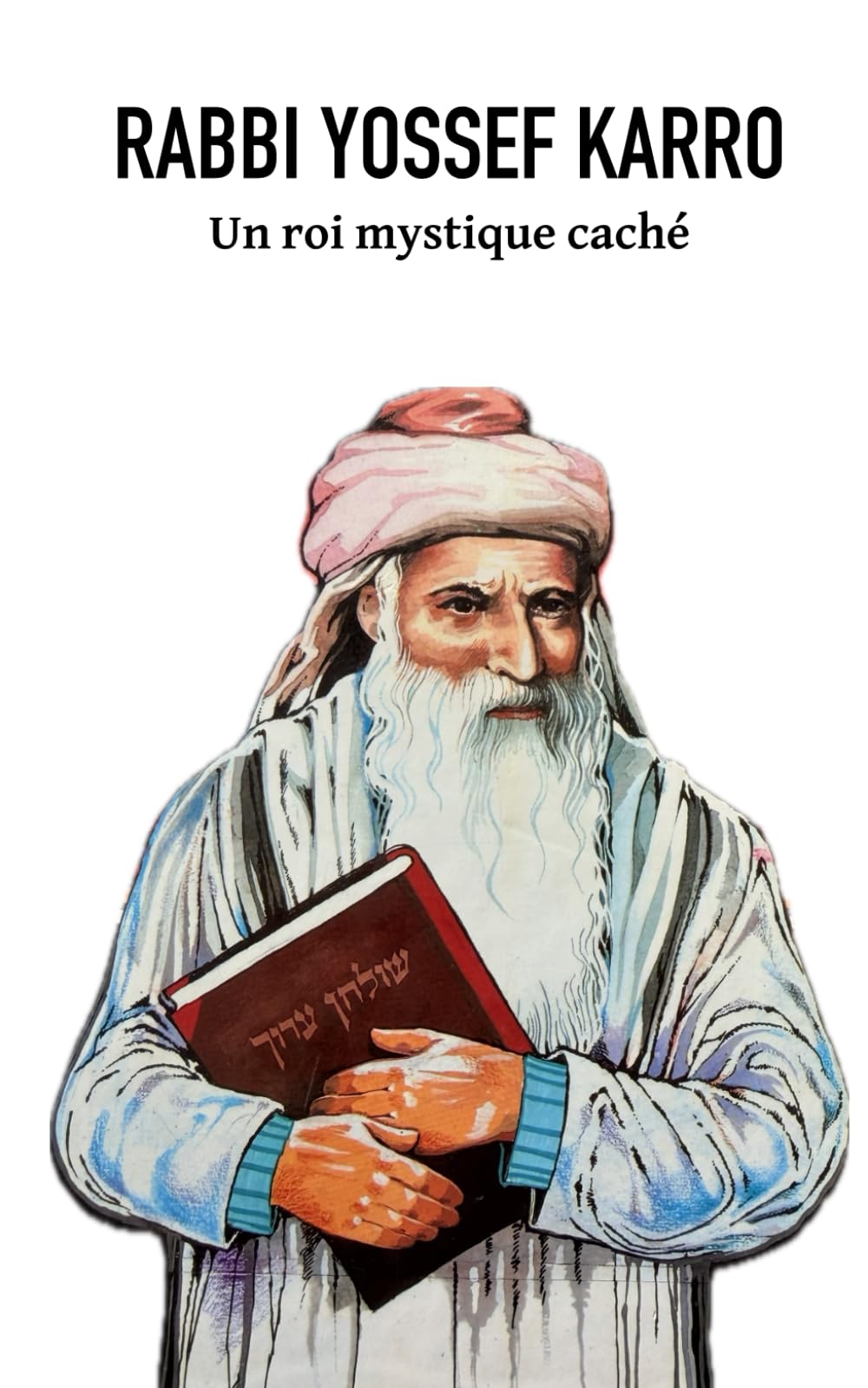 Rabbi Yossef Karro: Un roi mystique caché
