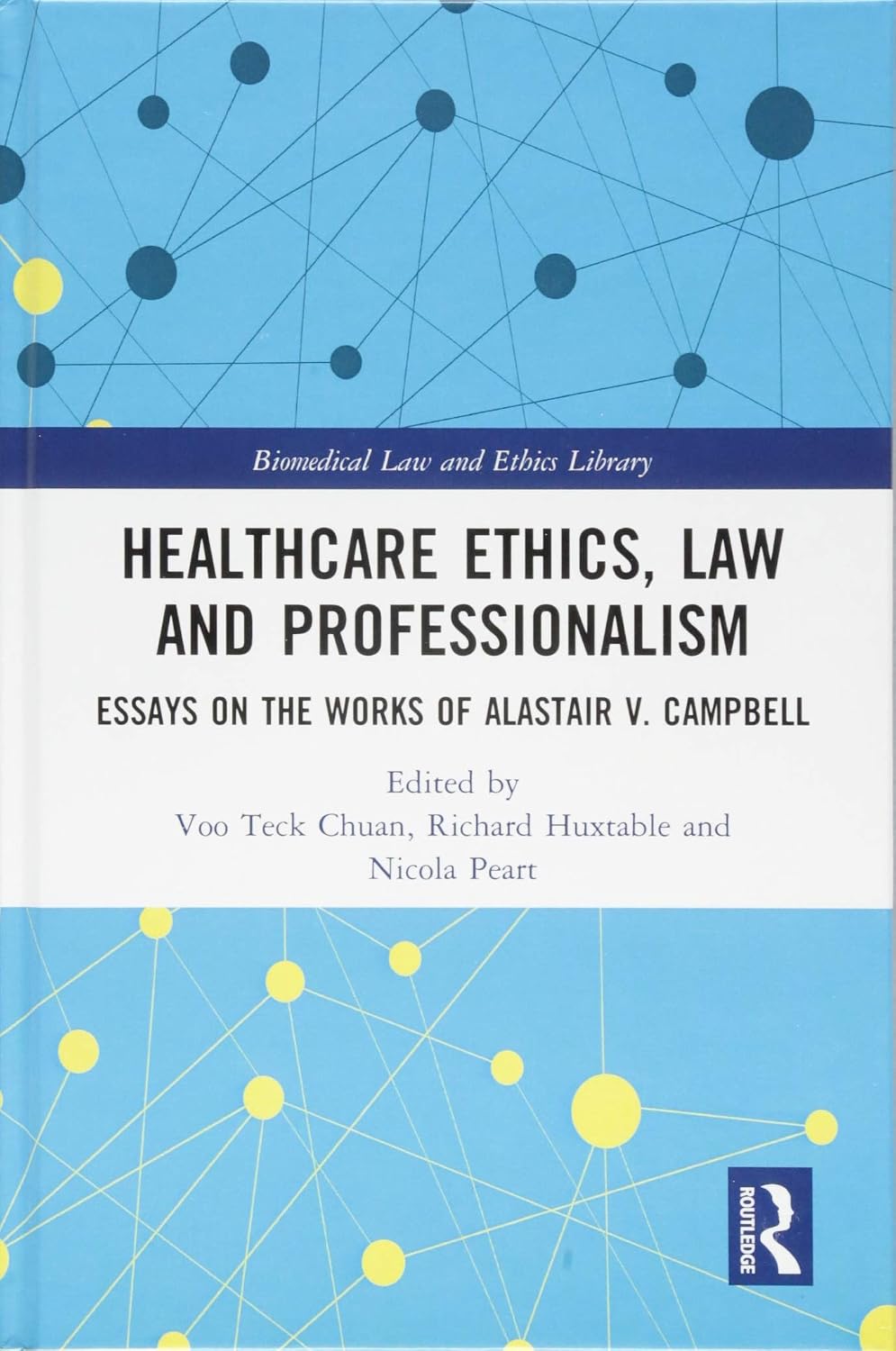 Healthcare Ethics, Law and Professionalism: Essays on the Works of Alastair V. Campbell (Biomedical Law and Ethics Library)      1st Edition