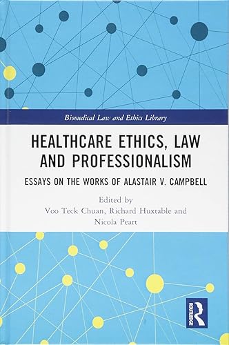 Healthcare Ethics, Law and Professionalism: Essays on the Works of Alastair V. Campbell