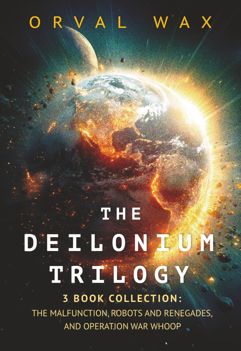 The Deilonium Trilogy: 3 Book Collection: The Malfunction, Robots and Renegades, and Operation War Whoop