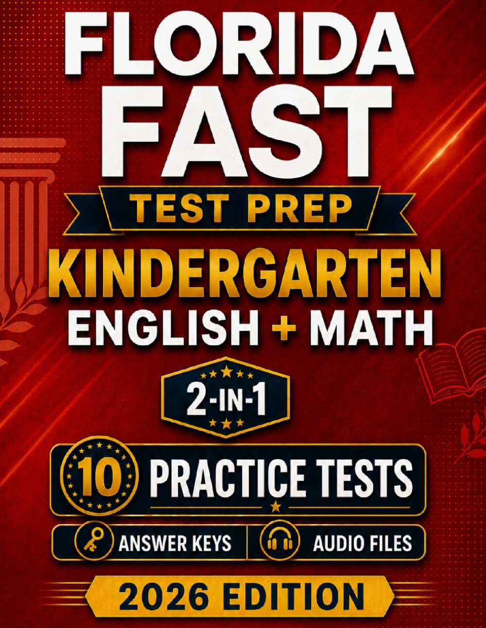 Florida FAST Kindergarten English + Mathematics: 10 Practice Tests for the Star Early Literacy and Star Math Assessments with Audio Files & Scoring Guide (Florida FAST Kindergarten Mastery)