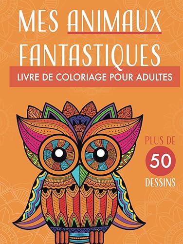 Mes Animaux Fantastiques : Coloriage pour adultes avec des animaux magnifiquement dessinés en style mandala.