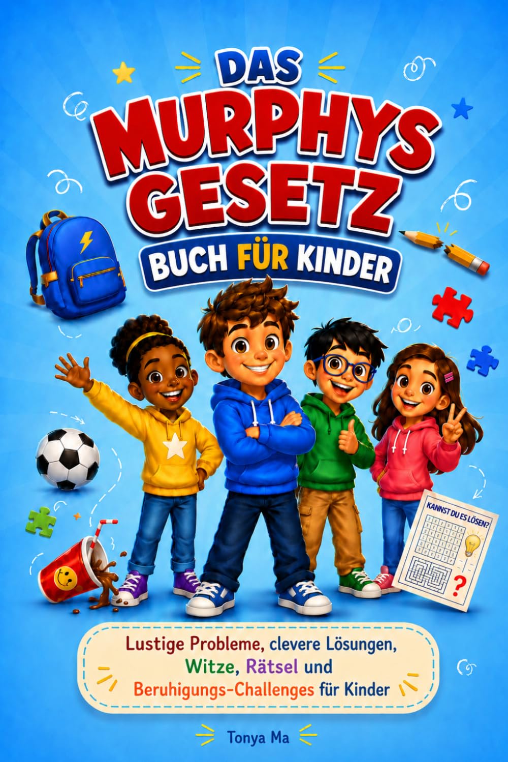 DAS MURPHYS-GESETZ-BUCH FÜR KINDER: Lustige Probleme, clevere Lösungen, Witze, Rätsel und Beruhigungs-Challenges für Kinder