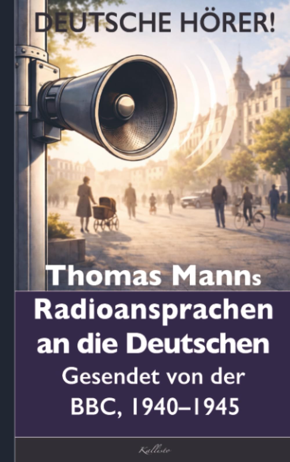 Thomas Mann: Deutsche Hörer! Radiosendungen nach Deutschland – Gesendet von der BBC, 1940 bis 1945