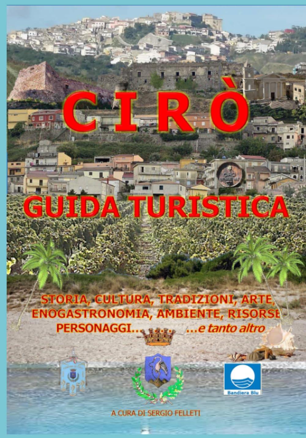 CIRÒ – GUIDA TURISTICA: Storia, cultura, tradizioni, arte, enogastronomia, ambiente, risorse, personaggi e … tanto altro