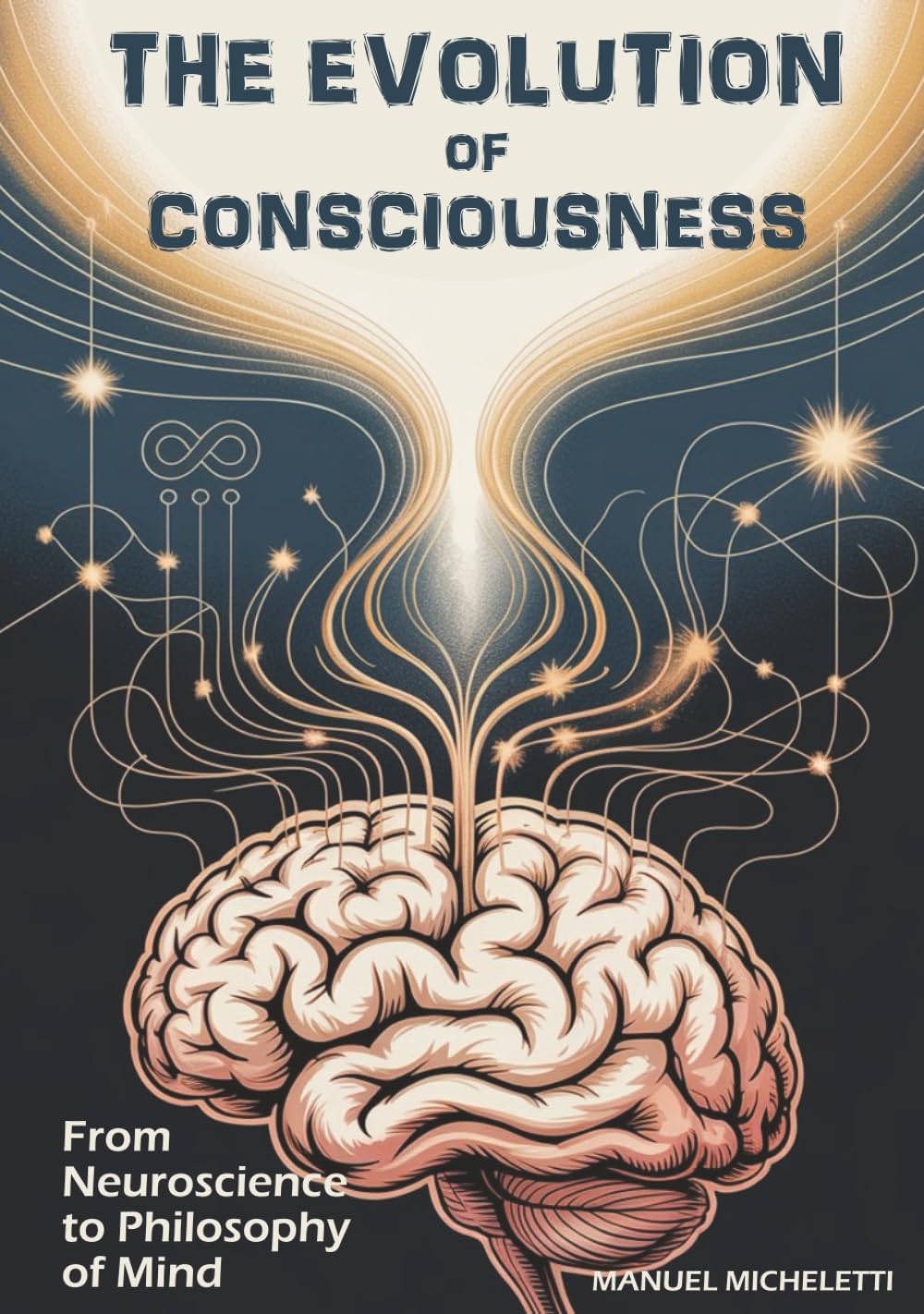 THE EVOLUTION OF CONSCIOUSNESS: From Neuroscience to Philosophy of Mind