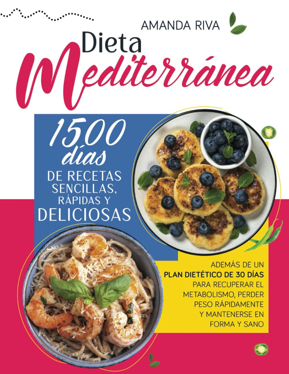 DIETA MEDITERRÁNEA: 1500 Días de Recetas Sencillas, Rápidas y Deliciosas, además de un Plan Dietético de 30 Días para Recuperar el Metabolismo, Perder Peso Rápidamente y Mantenerse en Forma y Sano