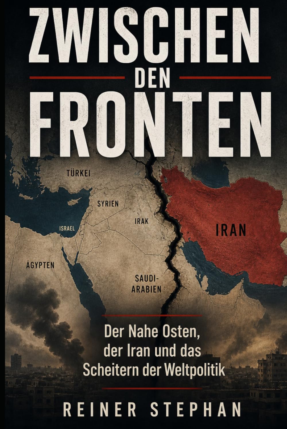 ZWISCHEN DEN FRONTEN: Der nahe Osten, der Iran und das Scheitern der Weltpolitik