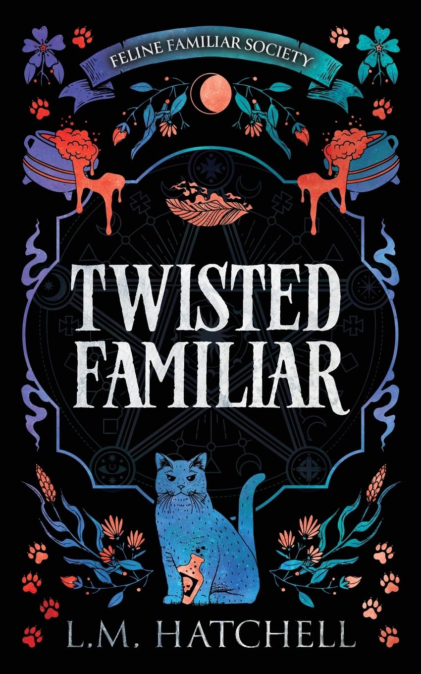 Twisted Familiar: A Snarky Feline Urban Fantasy Adventure: 1 (Feline Familiar Society)