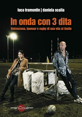 In onda con 3 dita. Retroscena, humour e rugby di una vita al limite (Contrappunti)