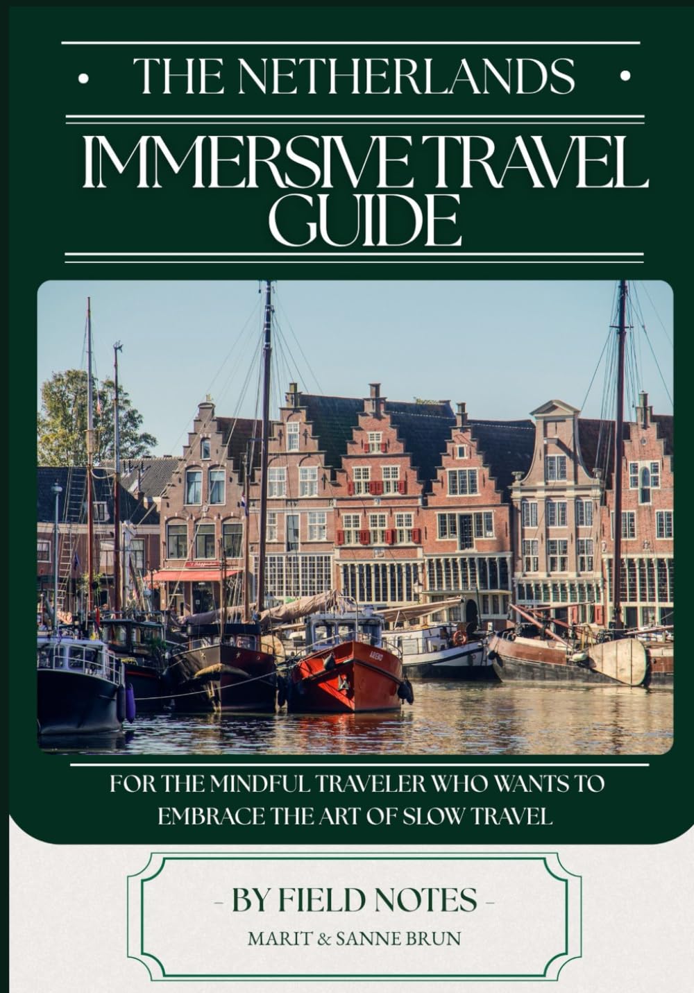 Immersive Travel Guide - The Netherlands: For the mindful traveler who wants to embrace the art of slow travel