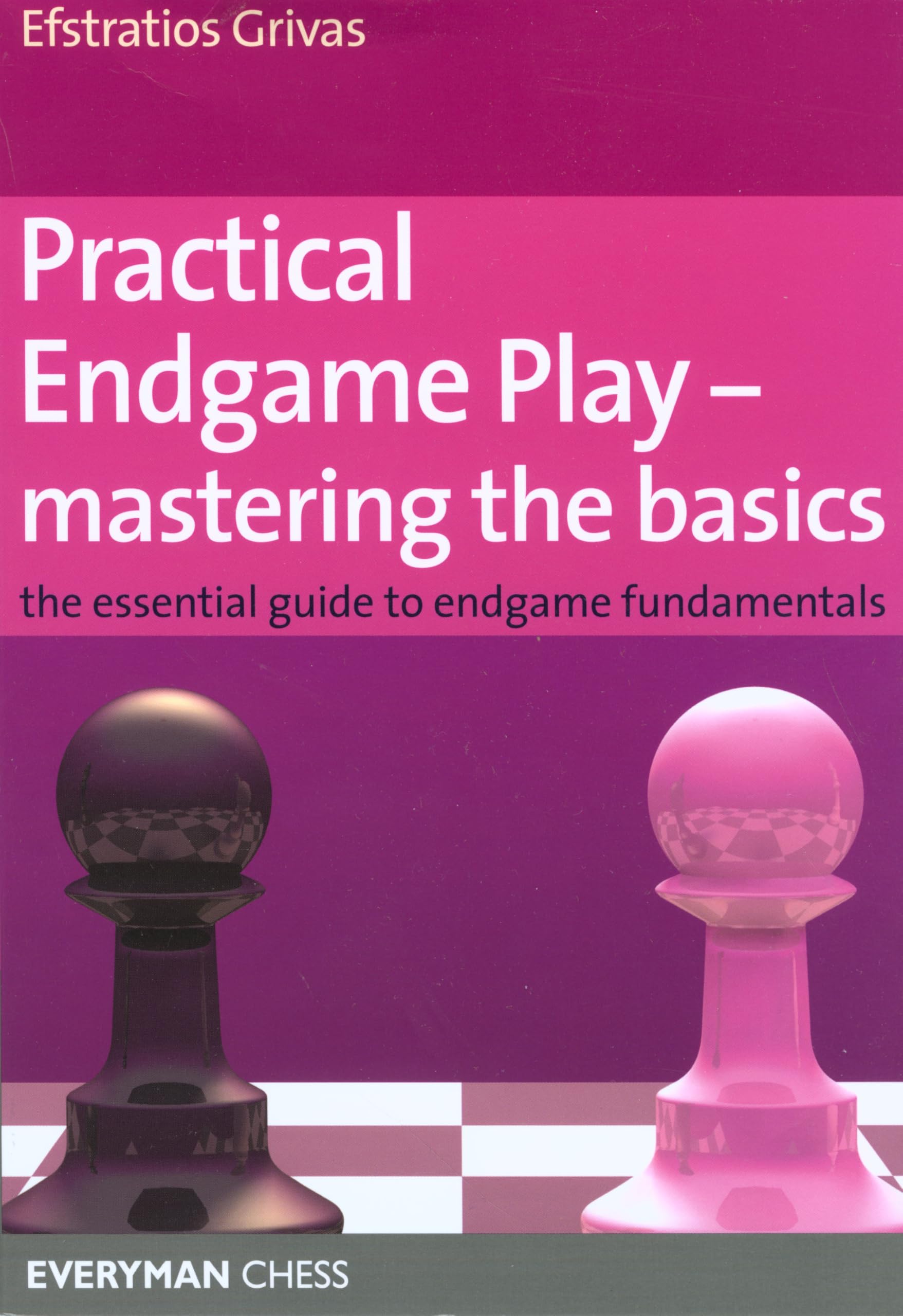 Practical Endgame Play - Mastering Basics: The Essential Guide to Endgame Fundamentals (Everyman Chess)