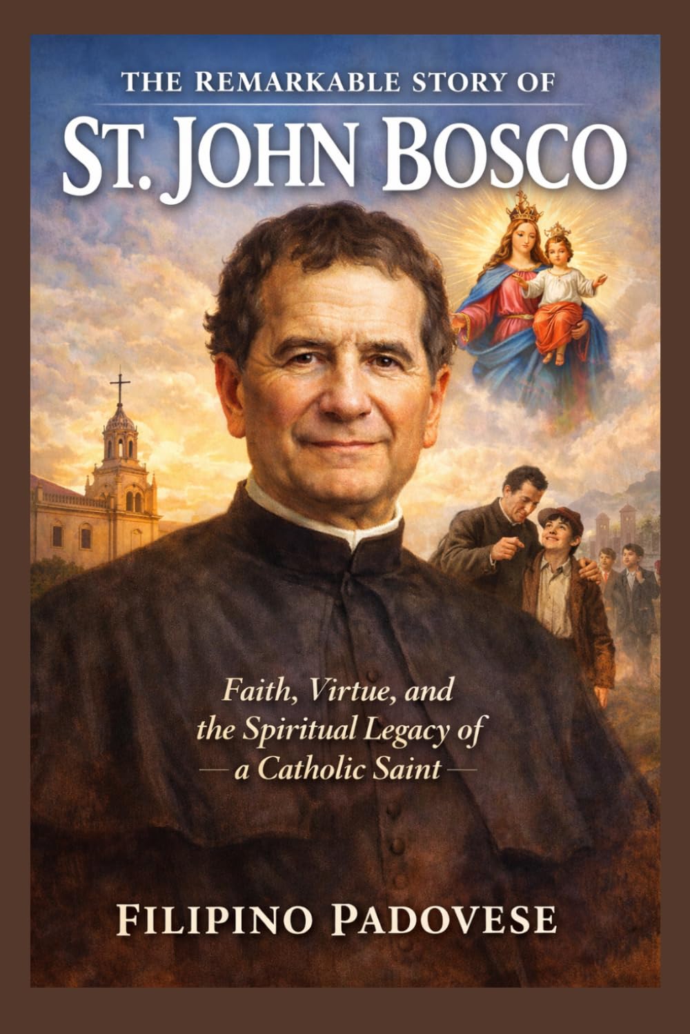 THE REMARKABLE STORY OF ST. JOHN BOSCO (Life of Catholic Saints)