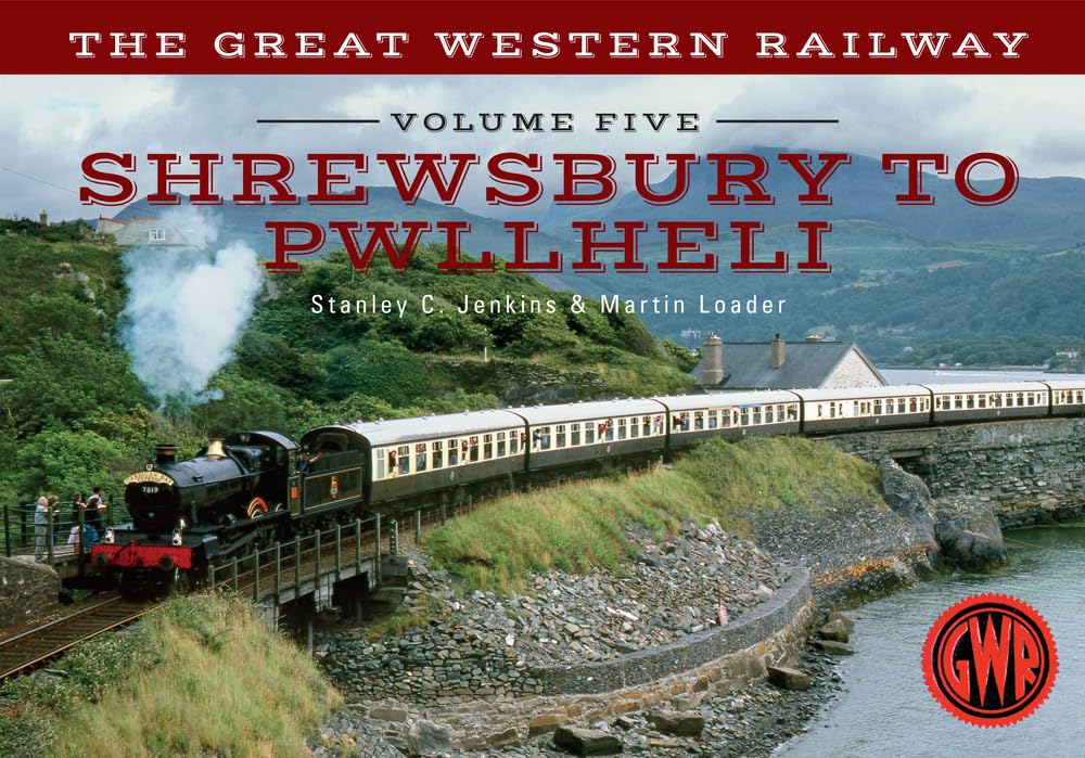 The Great Western Railway Volume Five Shrewsbury to Pwllheli: Volume 5 Volume 5 (The Great Western Railway ..., 5)