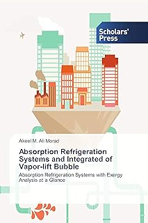Absorption Refrigeration Systems and Integrated of Vapor-lift Bubble: Absorption Refrigeration Systems with Exergy Analysis at a Glance