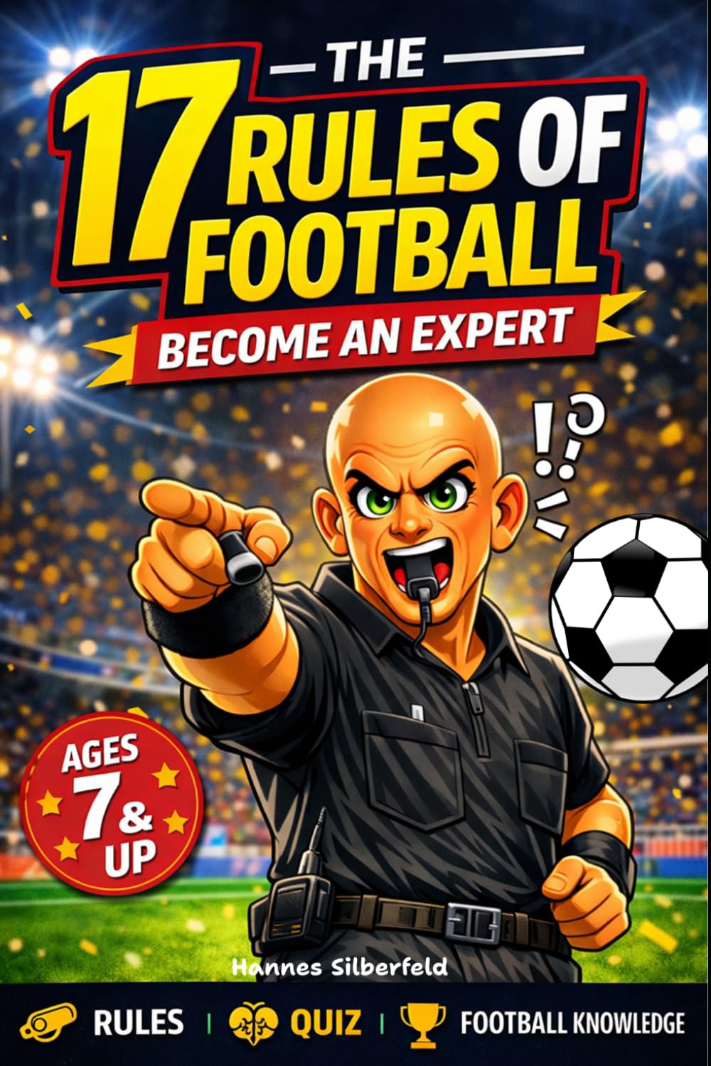 The 17 Rules of Football – Become an Expert: Understand the rules of football easily – with exciting facts, interesting anecdotes, clear examples, and entertaining quiz questions