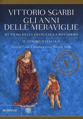 Gli anni delle meraviglie. Da Piero della Francesca a Pontormo. Il tesoro d'Italia. Ediz. illustrata (Vol. 2)
