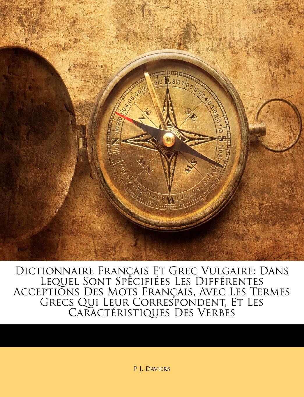 Dictionnaire Français Et Grec Vulgaire: Dans Lequel Sont Spécifiées Les Différentes Acceptions Des Mots Français, Avec Les Termes Grecs Qui Leur Correspondent, Et Les Caractéristiques Des Verbes