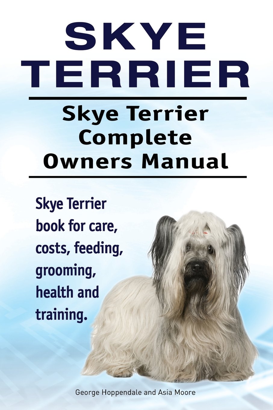 Skye Terrier. Skye Terrier Complete Owners Manual. Skye Terrier book for care, costs, feeding, grooming, health and training.