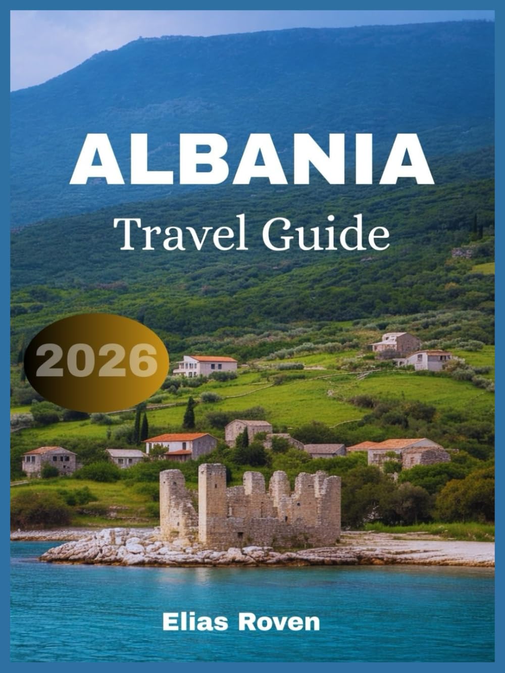 Albania Travel Guide 2026: The Essential Companionforan Unforgettable Albanian Adventure