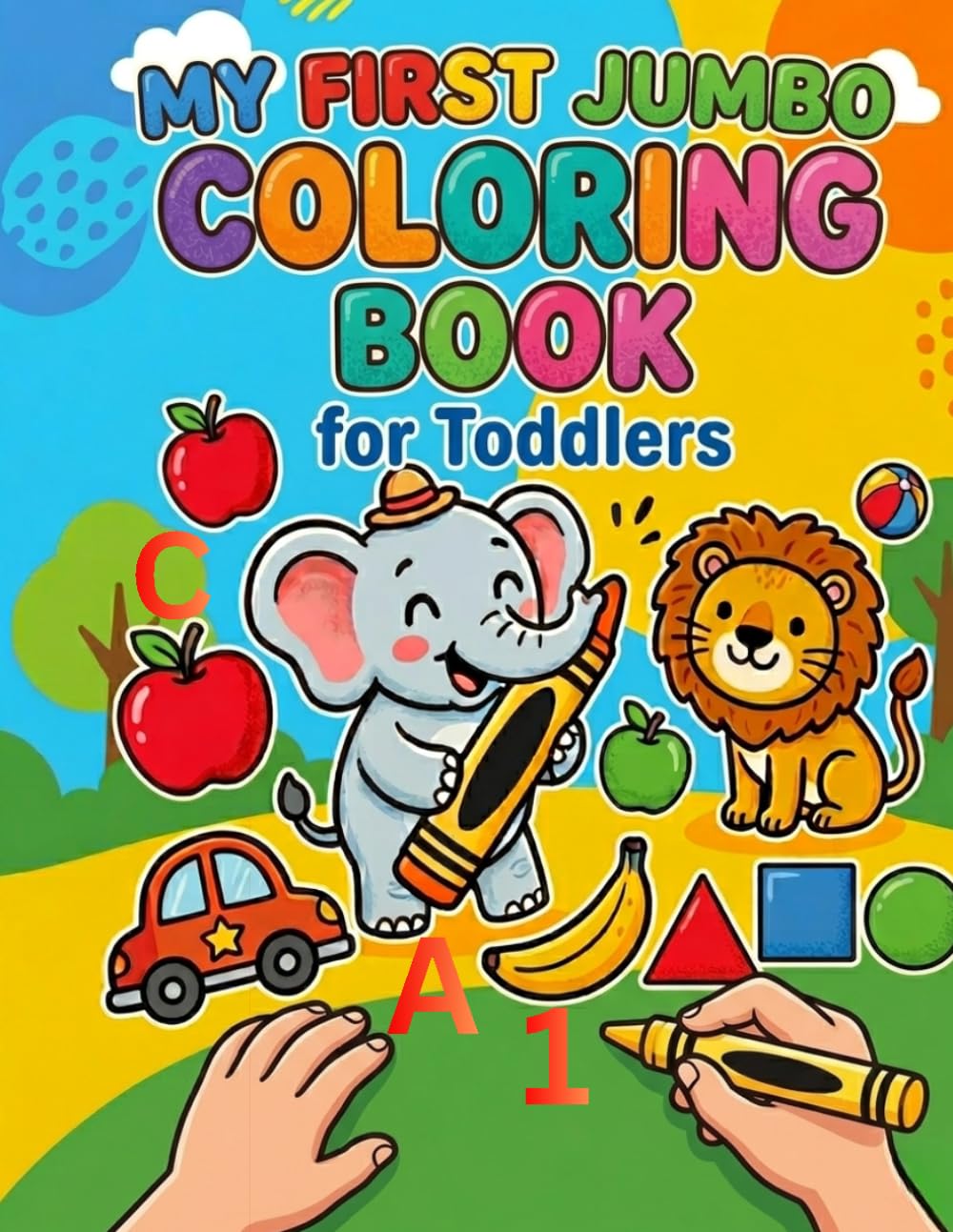 My First Jumbo Coloring Book for Toddlers: 50+ Big and Bold Simple Coloring Pages of Animals, Vehicles, Everyday Objects, Fruits, Letters, and Numbers ... (Bold and Easy Little Hands Learning Series)