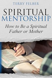 Spiritual Mentorship: How to be a Spiritual Father or Mother