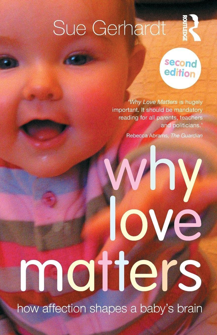 Routledge Why Love Matters: How affection shapes a baby's brain