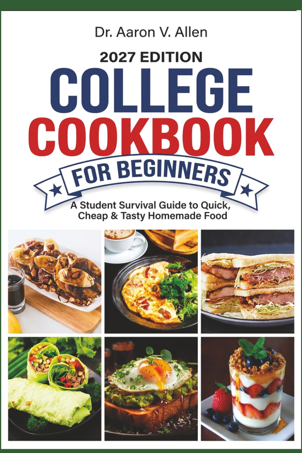 College Cookbook for Beginners 2027: A Student Survival Guide to Quick, Cheap & Tasty Homemade Food