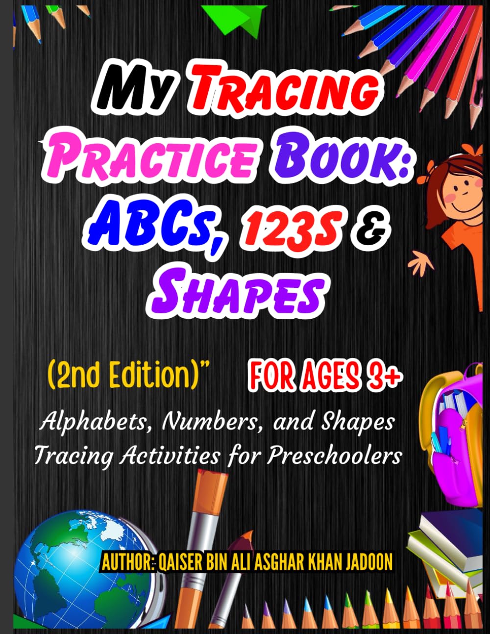 My Tracing Practice Book: ABCs, 123s & Shapes: (2nd Edition)”: Alphabets, Numbers, and Shapes Tracing Activities for Preschoolers for Ages 3+