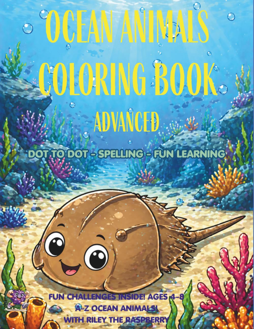 Ocean Animals Coloring Book for Kids Ages 4–8 (Advanced): Dot-to-Dot, Spelling & Fun Learning Activities | A–Z Sea Animals | Educational Activity ... Raspberry (Riley the Raspberry Adventures)