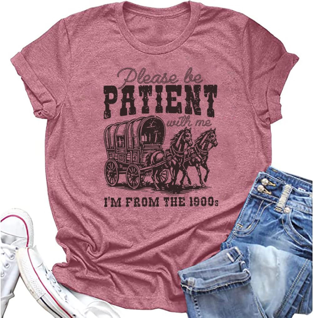 Women Please Be Patient with Me I'm from The 1900s Shirt Funny Vintage 1900s Graphic Tee 90s Country Shirts Top
