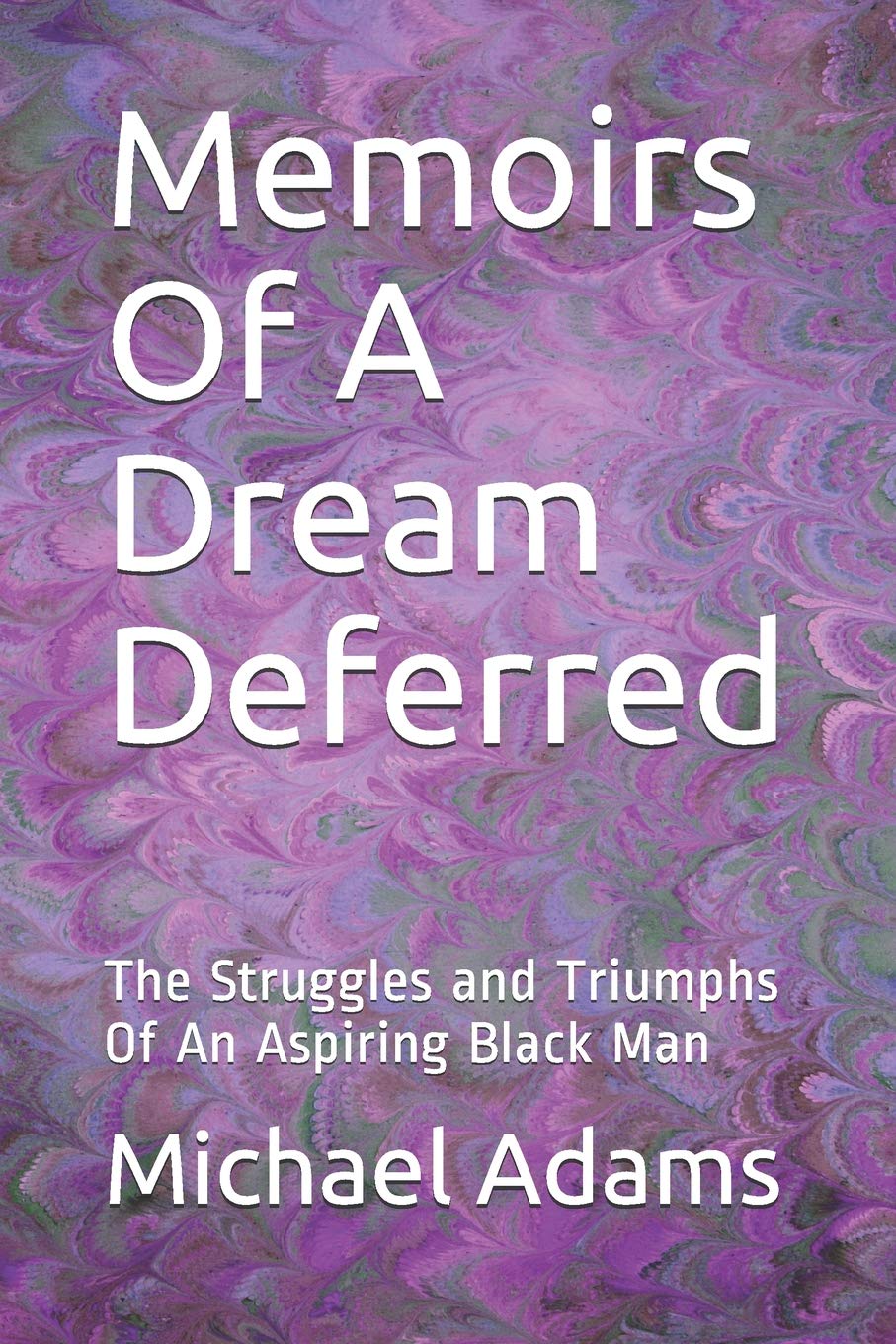 Memoirs of a Dream Deferred: The Struggles and Triumphs of an Aspiring Black Ma