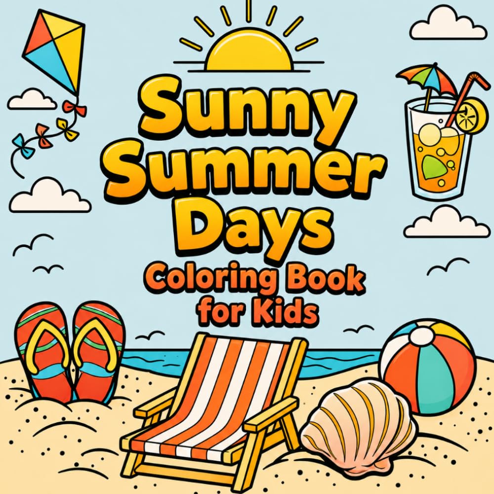 Sunny Summer Days Coloring Book for Kids: Cute Beach Scenes, Vacation Fun, Tropical Activities, and Easy Coloring Pages for Toddlers and Kids Ages 3–8