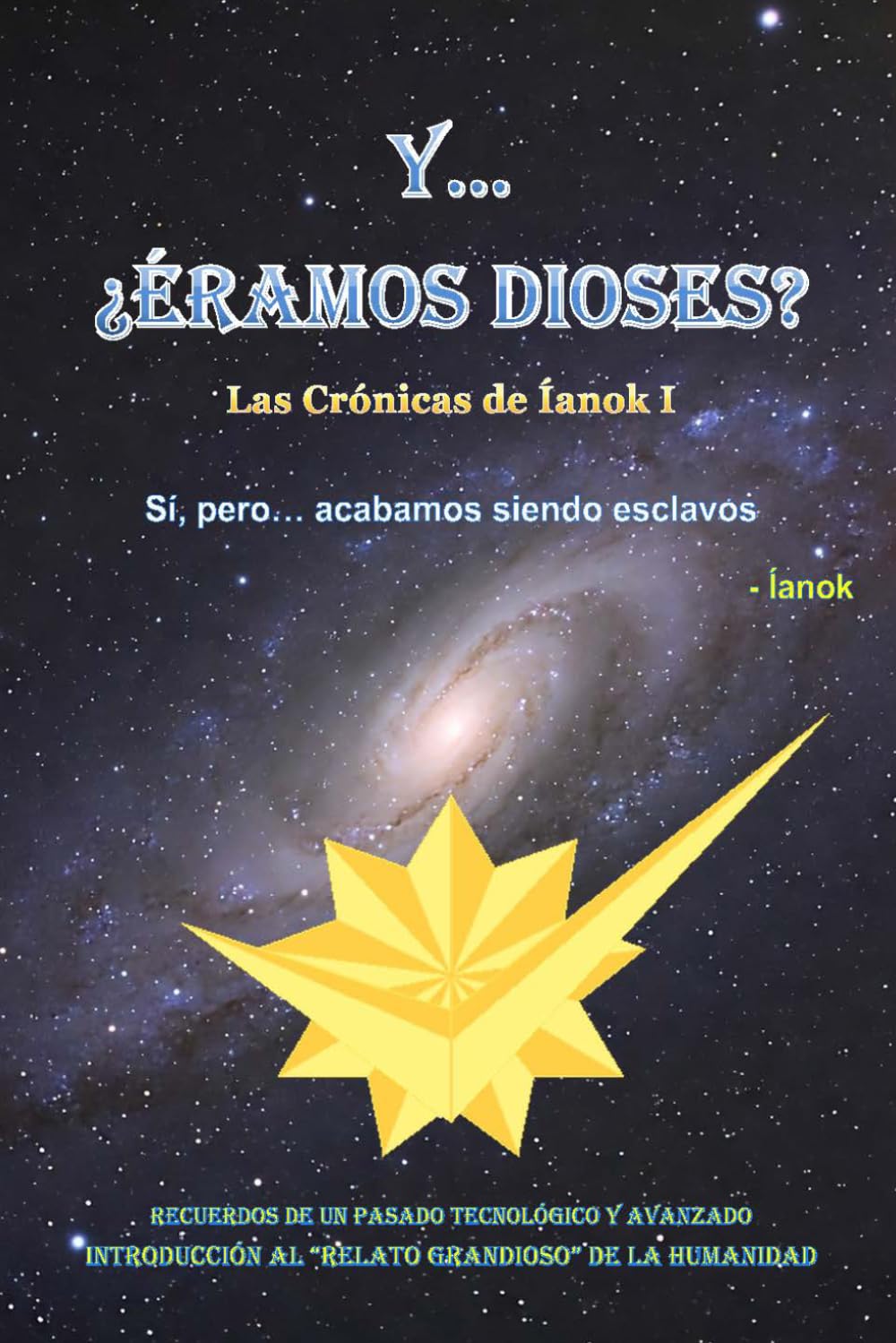 Y... ¿ÉRAMOS DIOSES?: Las Crónicas de Íanok I