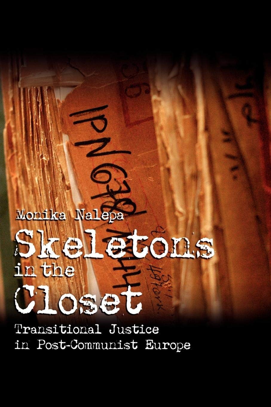 Skeletons in the Closet: Transitional Justice in Post-Communist Europe (Cambridge Studies in Comparative Politics)