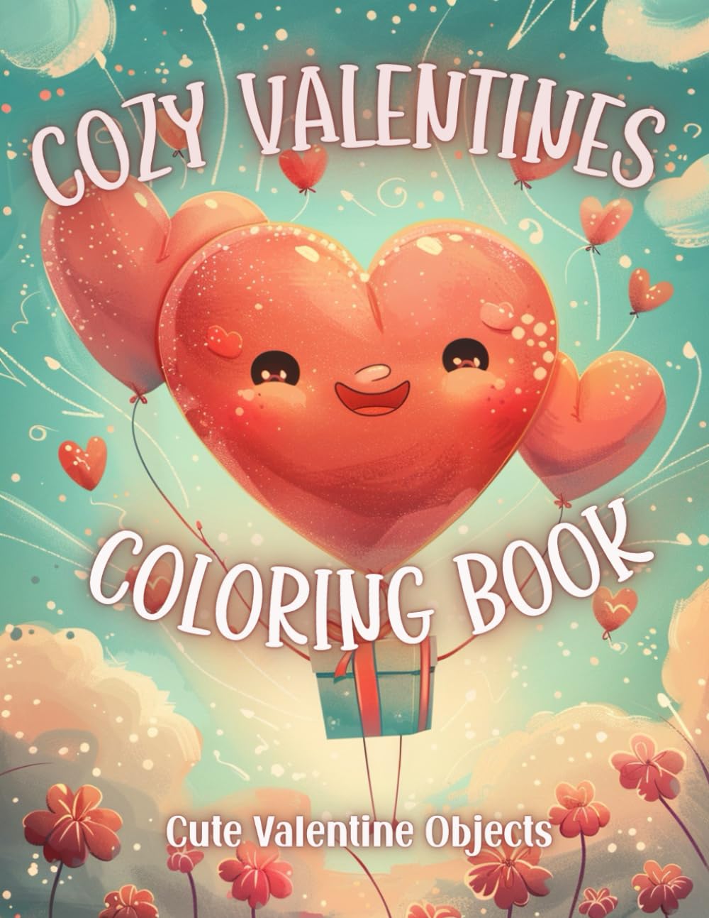 Cozy Valentines Objects Coloring Book: Cute and Cozy Valentine-Themed Objects to Color