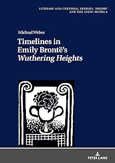 Timelines in Emily Brontë’s «Wuthering Heights» (Literary and Cultural Studies, Theory and the (New) Media)