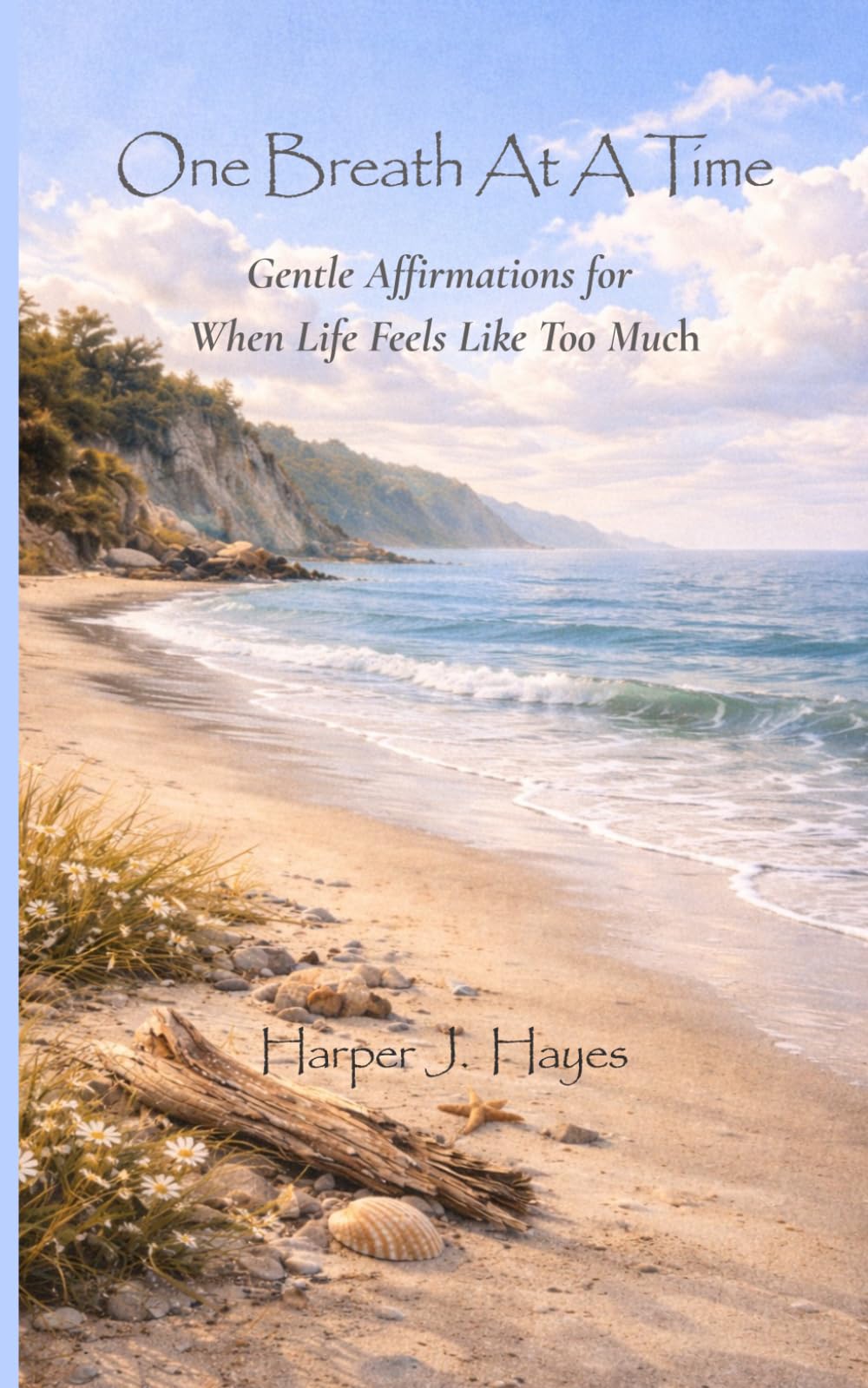 One Breath At A Time: Gentle Affirmations for When Life Feels Like Too Much