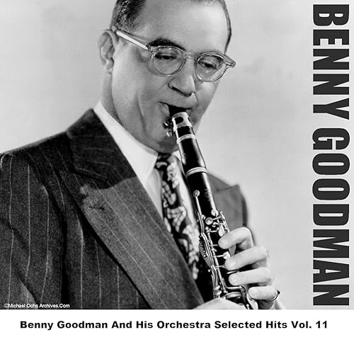 Benny Goodman And His Orchestra Selected Hits Vol. 11 by Benny Goodman