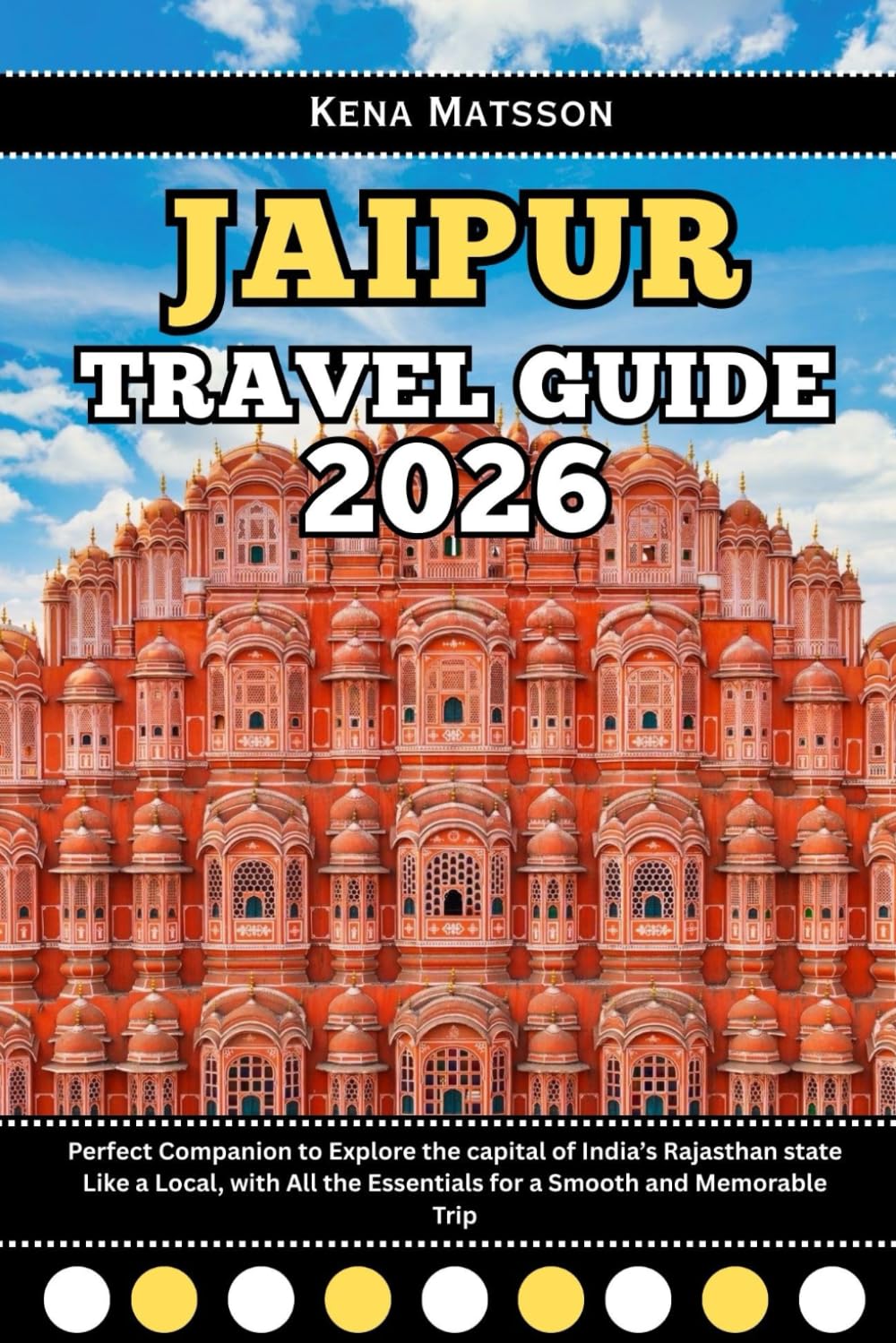 Jaipur Travel Guide 2026: Perfect Companion to Explore the capital of India’s Rajasthan state Like a Local, with All the Essentials for a Smooth and Memorable Trip