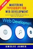 Mastering TypeScript for Web Development: Practical Techniques for Scalable Apps, Clean Code, and Modern Front-End Engineering