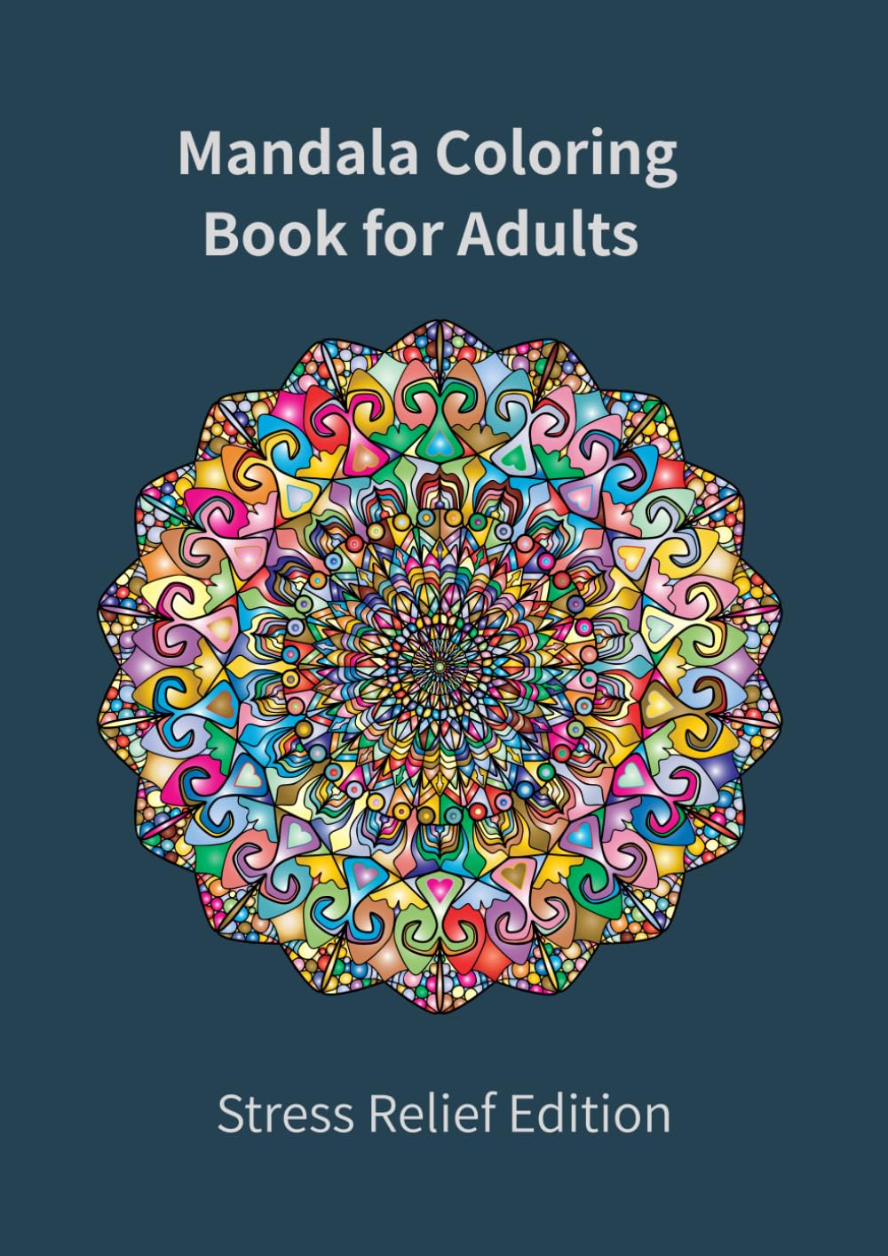 Mandala Coloring Book for Adults – Stress Relief Edition: Color Away Anxiety and Tension