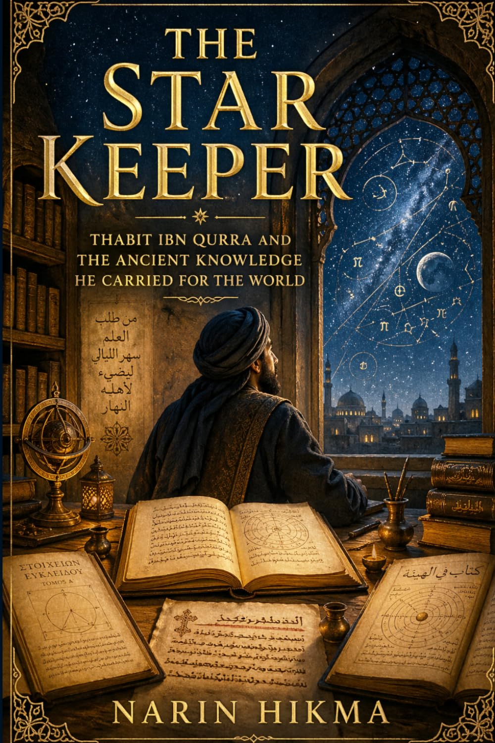 The Star Keeper: Thabit ibn Qurra and the Ancient Knowledge He Carried for the World