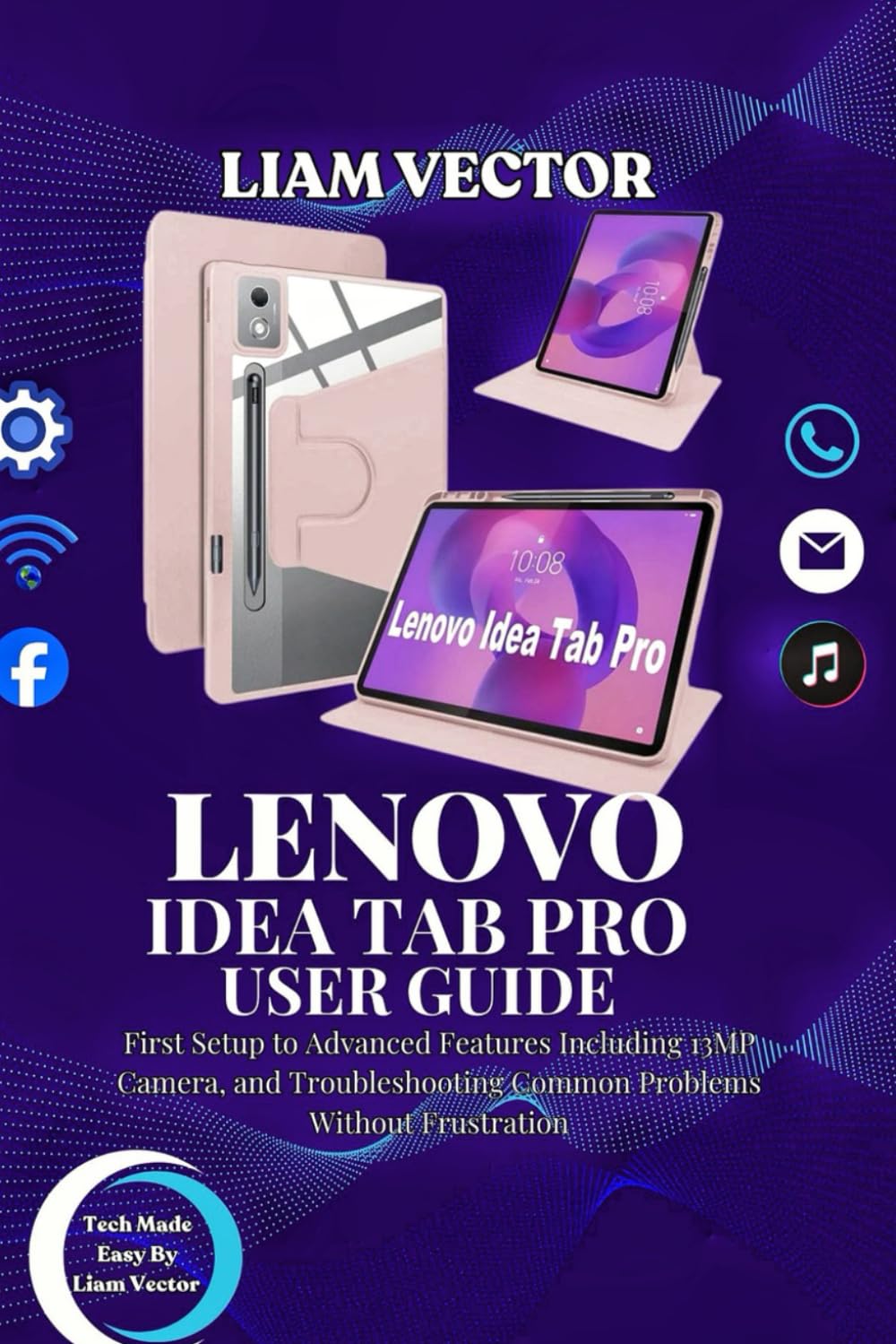 LENOVO IDEA TAB PRO USER GUIDE: First Setup to Advanced Features Including 13MP Camera, and Troubleshooting Common Problems Without Frustration: 4 ... Guide: Essential Handbooks for Every User)
