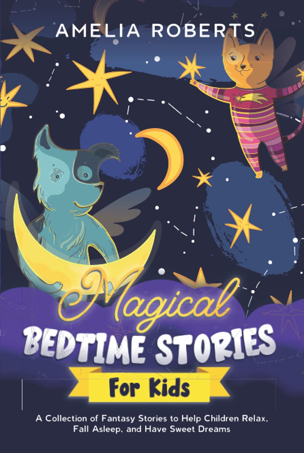 Magical Bedtime Stories for Kids: A Collection of Short, Funny, Fantasy Stories to Help Children & Toddlers Fall Asleep Fast, and Have a Relaxing Night's Sleep, Teach Them Important Values