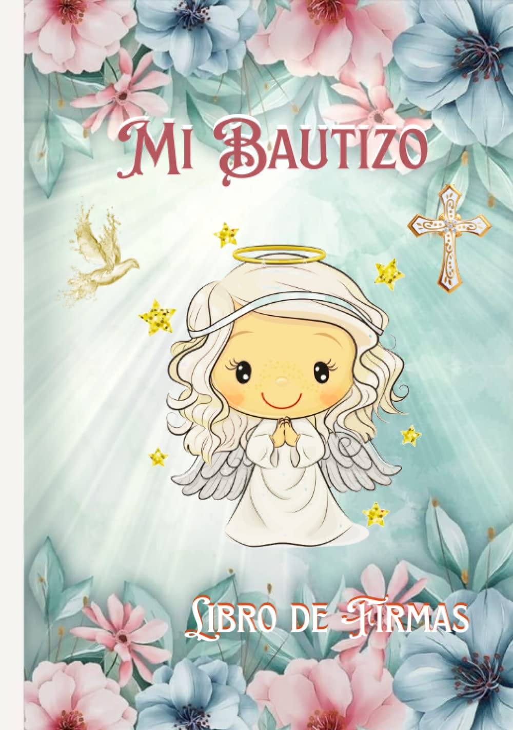 Mi Bautizo Libro de Firmas: Recuerdos y Consejos a los Padres , Para Deseos escritos y las Fotos más bellas, Regalo para bautizo de niña ( Portada con ... color rosa Azules) Español (Spanish Edition)