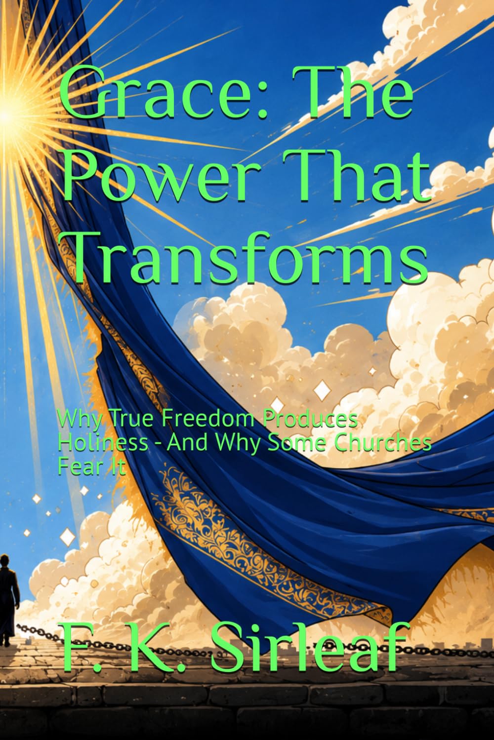 Grace: The Power That Transforms: Why True Freedom Produces Holiness - And Why Some Churches Fear It (The Unfiltered Access Series)