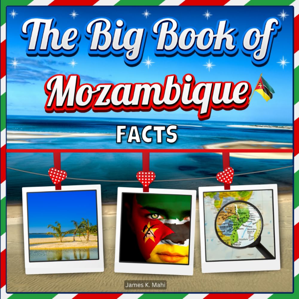 The Big Book of Mozambique Facts: An Educational Country Travel Picture Book for Kids about History, Destination Places, Animals, and Many More