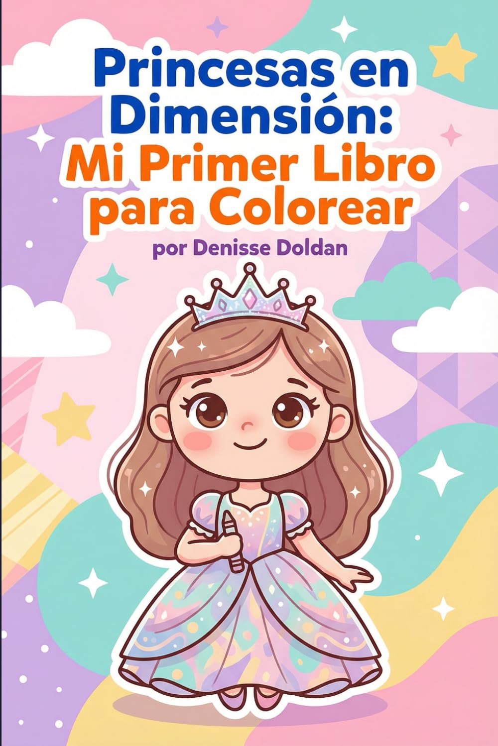 Princesas en Dimensión: Mi Primer Libro para Colorear